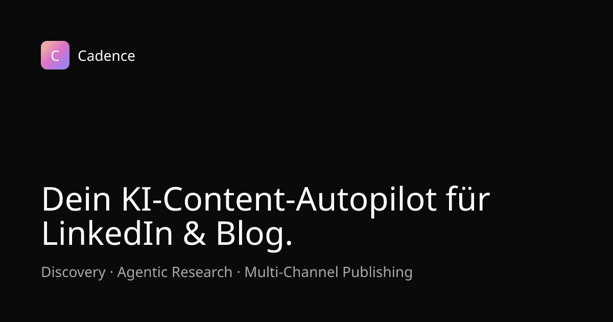 Cadence — KI-Content-Autopilot für LinkedIn & Blog